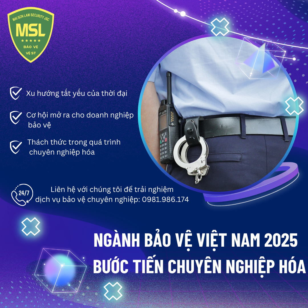 Ngành bảo vệ Việt Nam bước vào giai đoạn chuyên nghiệp hóa – Cơ hội và thách thức năm 2025